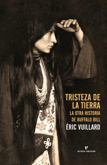 TRISTEZA DE LA TIERRA. LA OTRA HISTORIA DE BUFFALO BILL | 9788415217961 | VUILLARD, ERIC | Llibreria Drac - Llibreria d'Olot | Comprar llibres en català i castellà online