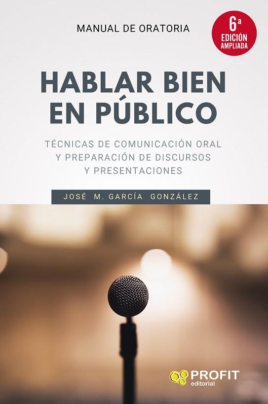 HABLAR BIEN EN PÚBLICO (6A. EDICIÓN AMPLIADA) | 9788418464300 | GARCÍA GONZÁLEZ, JOSÉ MANUEL | Llibreria Drac - Llibreria d'Olot | Comprar llibres en català i castellà online