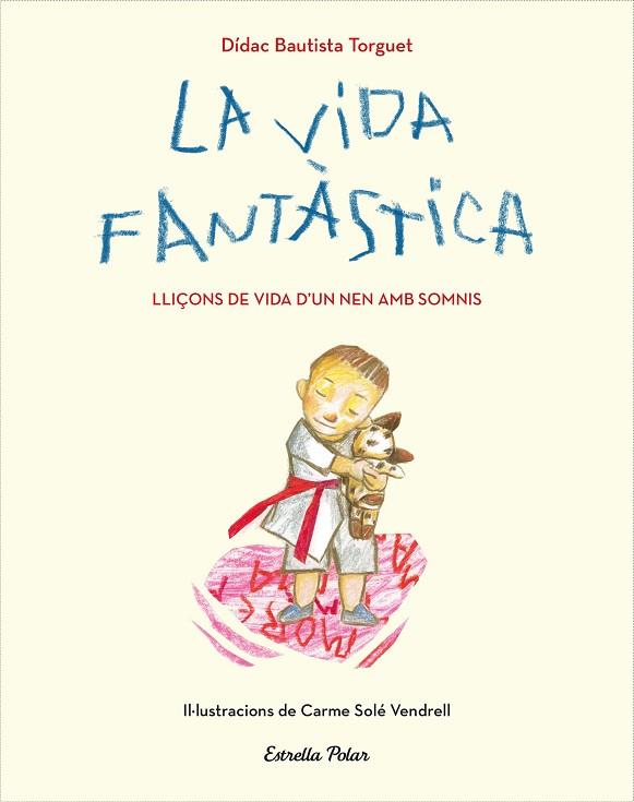 VIDA FANTÀSTICA, LA. LLIÇONS DE VIDA D'UN NEN AMB SOMNIS | 9788491379751 | BAUTISTA, DIDAC | Llibreria Drac - Llibreria d'Olot | Comprar llibres en català i castellà online