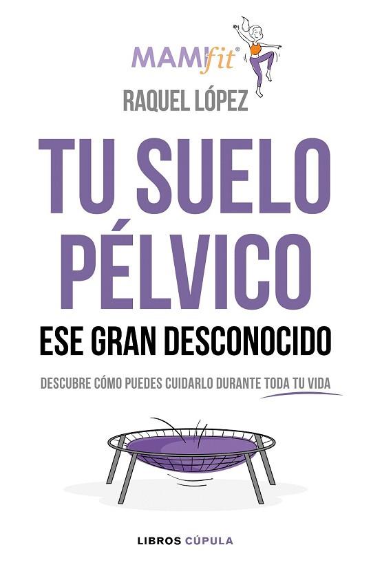 TU SUELO PÉLVICO, ESE GRAN DESCONOCIDO | 9788448024321 | LÓPEZ, RAQUEL | Llibreria Drac - Librería de Olot | Comprar libros en catalán y castellano online