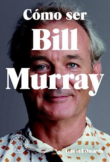 CÓMO SER BILL MURRAY | 9788416290710 | EDWARDS, GAVIN | Llibreria Drac - Llibreria d'Olot | Comprar llibres en català i castellà online