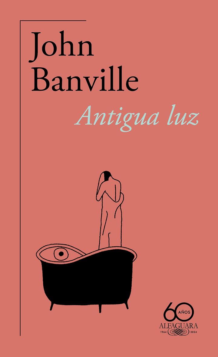 ANTIGUA LUZ (60.º ANIVERSARIO DE ALFAGUARA) | 9788420478791 | BANVILLE, JOHN | Llibreria Drac - Llibreria d'Olot | Comprar llibres en català i castellà online