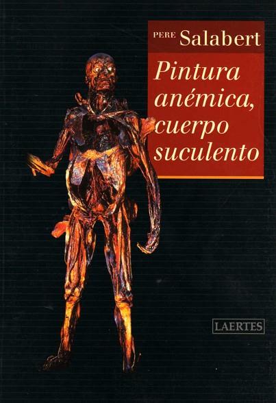 PINTURA ANEMICA, CUERPO SUCULENTO | 9788475845012 | SALABERT, PERE | Llibreria Drac - Librería de Olot | Comprar libros en catalán y castellano online