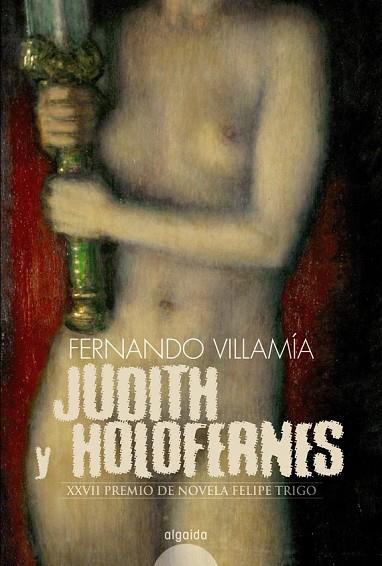 JUDITH Y HOLOFERNES (XXVII PREMIO FELIPE TRIGO) | 9788498771749 | VILLAMIA, FERNANDO | Llibreria Drac - Librería de Olot | Comprar libros en catalán y castellano online