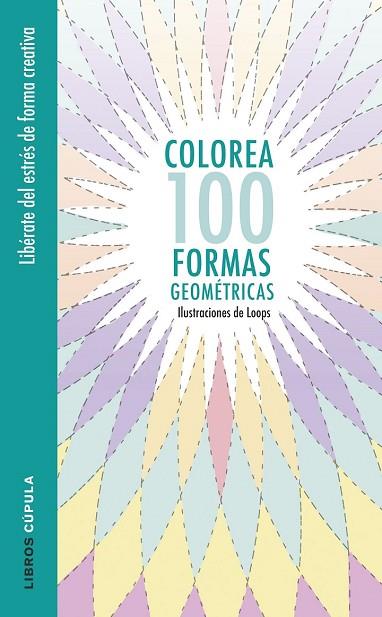 COLOREA 100 FORMAS GEOMÉTRICAS | 9788448022044 | LOOPS | Llibreria Drac - Llibreria d'Olot | Comprar llibres en català i castellà online