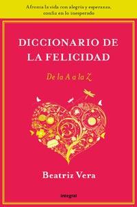 DICCIONARIO DE LA FELICIDAD DE LA A A LA Z | 9788492981212 | VERA, BEATRIZ | Llibreria Drac - Llibreria d'Olot | Comprar llibres en català i castellà online