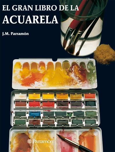 ACUARELA, EL GRAN LIBRO DE LA | 9788434203563 | Parram¾n, JosÚ MarÝa | Llibreria Drac - Llibreria d'Olot | Comprar llibres en català i castellà online