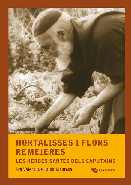 HORTALISSES I FLORS REMEIERES: HERBES SANTES DELS CAPUTXINS | 9788499792507 | SERRA, FRA VALENTÍ | Llibreria Drac - Librería de Olot | Comprar libros en catalán y castellano online