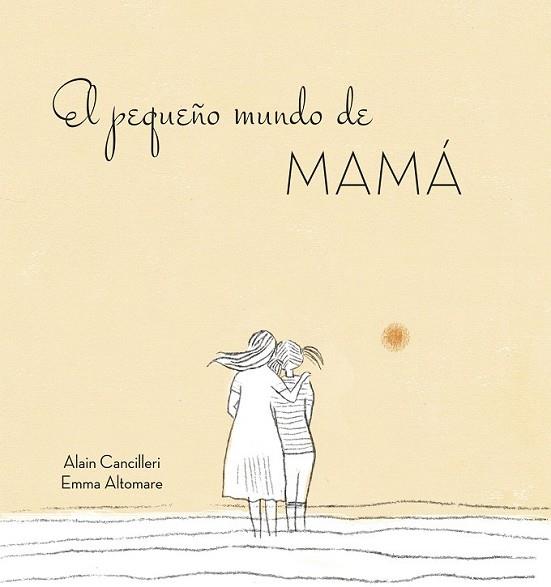 PEQUEÑO MUNDO DE MAMÁ, EL | 9788416712724 | CANCILLERI, ALAIN | Llibreria Drac - Librería de Olot | Comprar libros en catalán y castellano online