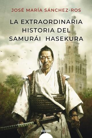 EXTRAORDINARIA HISTORIA DEL SAMURAI HASEKURA, LA | 9788491898986 | SÁNCHEZ ROS, JOSÉ MARÍA | Llibreria Drac - Llibreria d'Olot | Comprar llibres en català i castellà online