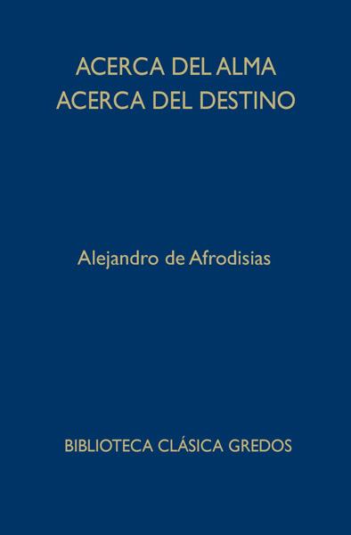 ACERCA DEL ALMA. ACERCA DEL DESTINO | 9788424936693 | DE AFRODISIAS, ALEJANDRO | Llibreria Drac - Llibreria d'Olot | Comprar llibres en català i castellà online