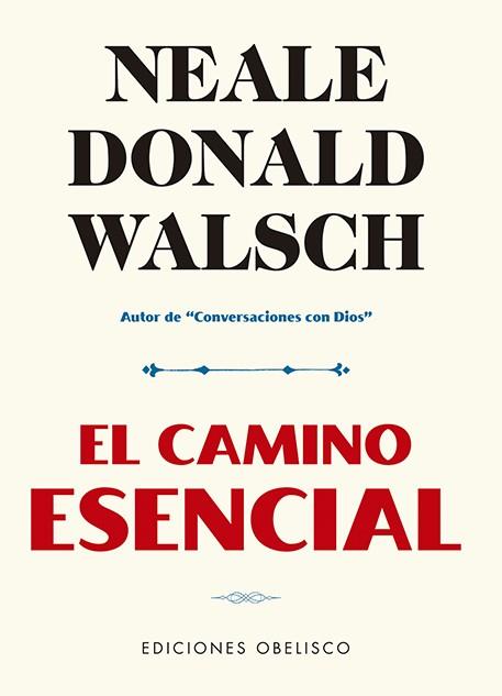 CAMINO ESENCIAL, EL | 9788491116530 | WALSCH, NEALE DONALD | Llibreria Drac - Llibreria d'Olot | Comprar llibres en català i castellà online