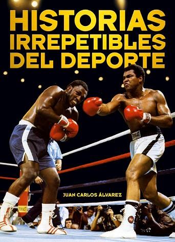 HISTORIAS IRREPETIBLES DEL DEPORTE | 9788415405283 | ALVAREZ, JUAN CARLOS | Llibreria Drac - Librería de Olot | Comprar libros en catalán y castellano online