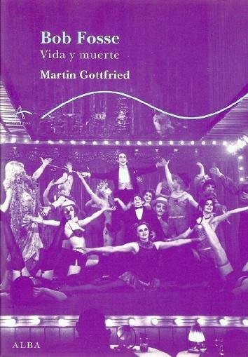 BOB FOSSE VIDA Y MUERTE. | 9788484282952 | GOTTFRIED, MARTIN | Llibreria Drac - Librería de Olot | Comprar libros en catalán y castellano online