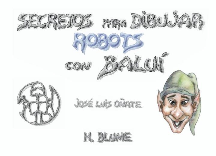 SECRETOS PARA DIBUJAR ROBOTS CON BALUI | 9788489840096 | OÑATE, JOSE LUIS | Llibreria Drac - Llibreria d'Olot | Comprar llibres en català i castellà online