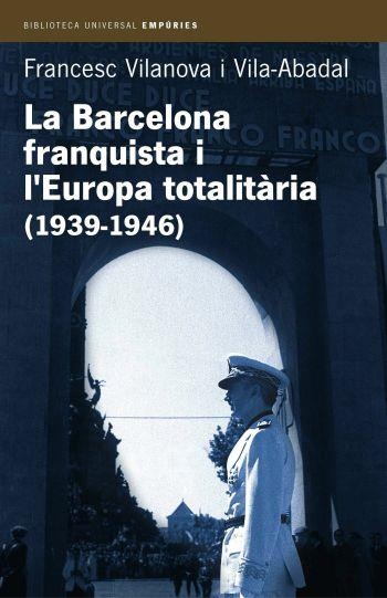 BARCELONA FRANQUISTA I L'EUROPA TOTALITARIA (1939-1946), LA | 9788497870955 | VILANOVA, FRANCESC | Llibreria Drac - Librería de Olot | Comprar libros en catalán y castellano online