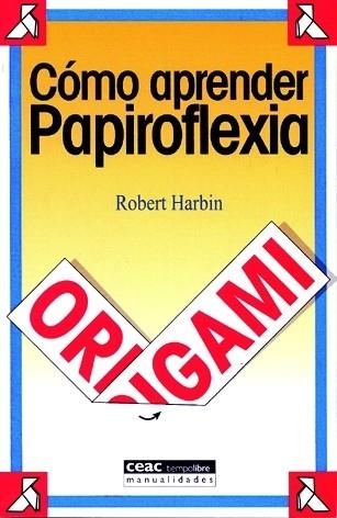 COMO APRENDER PAPIROFLEXIA | 9788432911965 | HARBIN, ROBERT | Llibreria Drac - Llibreria d'Olot | Comprar llibres en català i castellà online