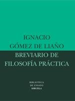 BREVIARIO DE FILOSOFIA PRACTICA | 9788478449019 | GOMEZ DE LIAÑO, IGNACIO | Llibreria Drac - Llibreria d'Olot | Comprar llibres en català i castellà online