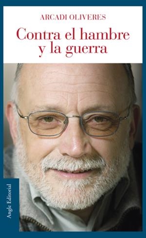 CONTRA EL HAMBRE Y LA GUERRA | 9788496103986 | OLIVERES, ARCADI | Llibreria Drac - Librería de Olot | Comprar libros en catalán y castellano online