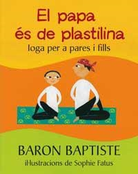 PAPA ES DE PLASTILINA, EL (IOGA PER A PARES I FILLS) | 9788478714162 | BAPTISTE, BARON/FATUS, SOPHIE | Llibreria Drac - Llibreria d'Olot | Comprar llibres en català i castellà online