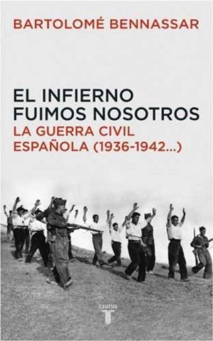 INFIERNO FUIMOS NOSOTROS, EL. LA GUERRA CIVIL ESPAÑOLA | 9788430605873 | BENNASSAR, BARTOLOME | Llibreria Drac - Librería de Olot | Comprar libros en catalán y castellano online