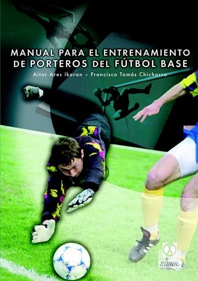 MANUAL PARA EL ENTRENAMIENTO DE PORTEROS DE FUTBOL BASE | 9788480198523 | ARES, AITOR/CHICHARRO, FRANCISCO | Llibreria Drac - Llibreria d'Olot | Comprar llibres en català i castellà online