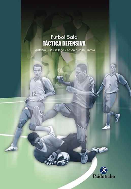 FUTBOL SALA TACTICA DEFENSIVA | 9788480198769 | GALLEGO JIMENEZ, ANTONIO LUIS/GARCIA MOLINA, ANTON | Llibreria Drac - Llibreria d'Olot | Comprar llibres en català i castellà online