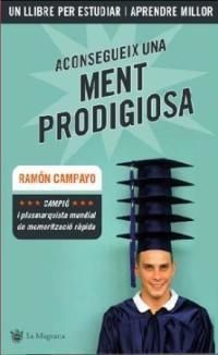 ACONSEGUEIX UNA MENT PRODIGIOSA | 9788478715657 | CAMPAYO, RAMON | Llibreria Drac - Llibreria d'Olot | Comprar llibres en català i castellà online