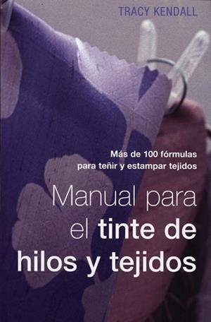 MANUAL PARA EL TINTE DE HILOS Y TEJIDOS | 9788495376657 | KENDALL, TRACY | Llibreria Drac - Llibreria d'Olot | Comprar llibres en català i castellà online