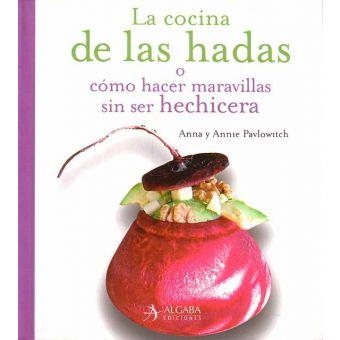 COCINA DE LAS HADAS : O COMO HACER MARAVILLAS SIN SER HEC | 9788496107649 | PAVLOWITCH, ANNA | Llibreria Drac - Llibreria d'Olot | Comprar llibres en català i castellà online