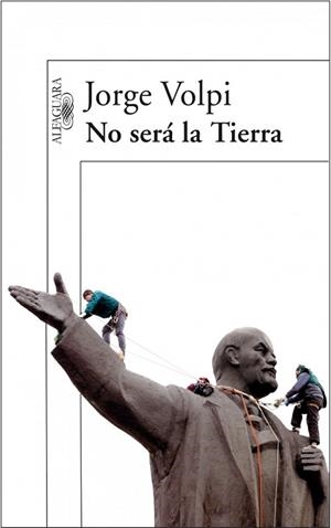 NO SERA LA TIERRA | 9788420470566 | VOLPI, JORGE | Llibreria Drac - Llibreria d'Olot | Comprar llibres en català i castellà online