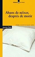 ABANS DE NEIXER, DESPRES DE MORIR -PREMI CIUTAT OLOT 2006- | 9788424623692 | CELA, JAUME | Llibreria Drac - Llibreria d'Olot | Comprar llibres en català i castellà online