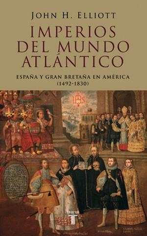 IMPERIOS DEL MUNDO ATLANTICO : ESPAÑA Y GRAN BRETAÑA EN AMER | 9788430606177 | ELLIOTT, J. H. (1930- ) | Llibreria Drac - Llibreria d'Olot | Comprar llibres en català i castellà online