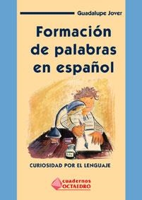 FORMACION DE PALABRAS EN ESPAÐOL. CURIOSIDAD POR EL LENGUAJE | 9788480634137 | JOVER, GUADALUPE | Llibreria Drac - Llibreria d'Olot | Comprar llibres en català i castellà online