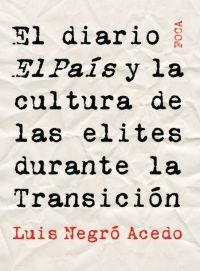 DIARIO EL PAIS Y LA CULTURA DE LAS ELITES DURANTE LA TRANSIC | 9788495440846 | NEGRO, LUIS | Llibreria Drac - Llibreria d'Olot | Comprar llibres en català i castellà online