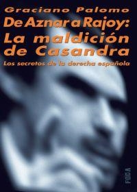 DE AZNAR A RAJOY. LA MALDICION DE CASANDRA | 9788495440914 | PALOMO, GRACIANO | Llibreria Drac - Llibreria d'Olot | Comprar llibres en català i castellà online