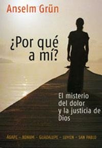 POR QUE A MI? EL MISTERIO DEL DOLOR Y LA JUSTICIA DE DIOS | 9788484076292 | GRUN, ANSELM | Llibreria Drac - Llibreria d'Olot | Comprar llibres en català i castellà online