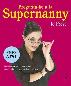 PREGUNTA-HO A LA SUPERNANNY | 9788466407885 | FROST, JO | Llibreria Drac - Llibreria d'Olot | Comprar llibres en català i castellà online