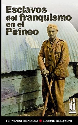 ESCLAVOS DEL FRANQUISMO EN EL PIRINEO | 9788481364576 | MENDIOLA, FERNANDO; BEAUMONT, EDURNE | Llibreria Drac - Llibreria d'Olot | Comprar llibres en català i castellà online