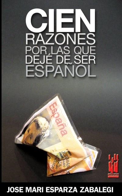 CIEN RAZONES POR LAS QUE DEJE DE SER ESPAÑOL | 9788481364651 | ESPARZA, JOSE MARI | Llibreria Drac - Llibreria d'Olot | Comprar llibres en català i castellà online