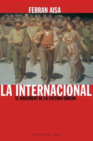 INTERNACIONAL, LA -NAIXEMENT DE LA CULTURA OBRERA, EL- | 9788485031733 | AISA, FERRAN | Llibreria Drac - Librería de Olot | Comprar libros en catalán y castellano online