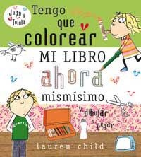 TENGO QUE COLOREAR MI LIBRO AHORA MISMO | 9788478718443 | CHILD,LAUREN | Llibreria Drac - Llibreria d'Olot | Comprar llibres en català i castellà online