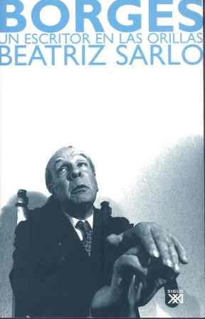 BORGES UN ESCRITOR EN LAS ORILLAS | 9788432312878 | SARLO, BEATRIZ | Llibreria Drac - Llibreria d'Olot | Comprar llibres en català i castellà online