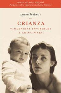 CRIANZA VIOLENCIAS INVISIBLES Y ADICCIONES | 9788478712694 | GUTMAN, LAURA | Llibreria Drac - Librería de Olot | Comprar libros en catalán y castellano online