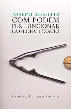 COM PODEM FER FUNCIONAR LA GLOBALITZACIÓ | 9788497872461 | STIGLITZ, JOSEPH | Llibreria Drac - Llibreria d'Olot | Comprar llibres en català i castellà online