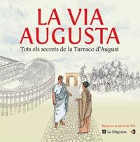 VIA AUGUSTA, LA. TOTS ELS SECRETS DE LA TARRACO D'AUGUST | 9788479012083 | BASAT EN LA SERIE DE TV3 | Llibreria Drac - Llibreria d'Olot | Comprar llibres en català i castellà online