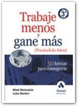 TRABAJE MENOS Y GANE MAS (PASANDOLO BIEN) | 9788497352741 | WEINSTEIN, MATT; BARBER, LUKE | Llibreria Drac - Llibreria d'Olot | Comprar llibres en català i castellà online