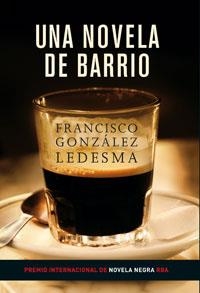 NOVELA DE BARRIO, UNA   -PREMIO INTERCIONAL NOVELA NEGRA- | 9788479016241 | GONZÁLEZ LEDESMA, FRANCISCO | Llibreria Drac - Librería de Olot | Comprar libros en catalán y castellano online