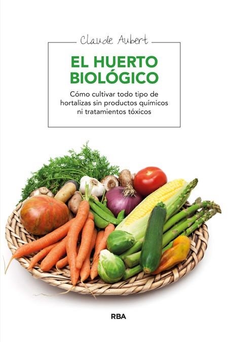 HUERTO BIOLOGICO, EL | 9788478710607 | AUBERT, CLAUDE | Llibreria Drac - Llibreria d'Olot | Comprar llibres en català i castellà online