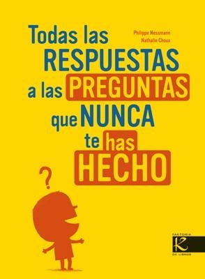 TODAS LAS RESPUESTAS A LAS PREGUNTAS QUE NUNCA TE HAS HECHO | 9788496957008 | NESSMAN, P- CHOUX. N. | Llibreria Drac - Llibreria d'Olot | Comprar llibres en català i castellà online